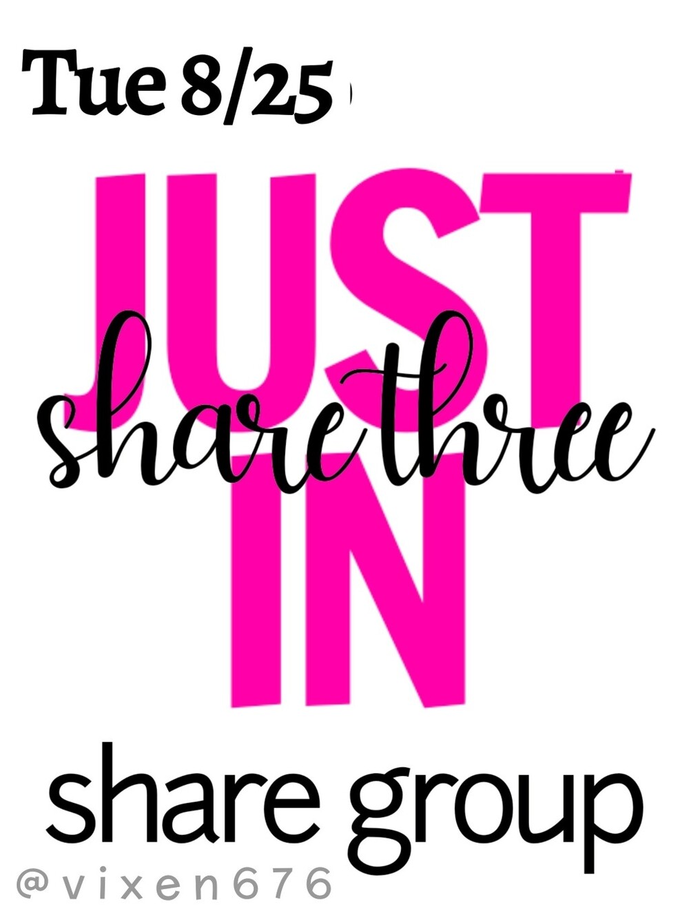 OPEN 🖤 TUE 8/25 SHARE 3 JUST IN Share Group
